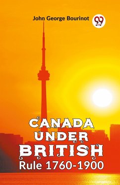 Canada Under British Rule 1760-1900 - George Bourinot, John