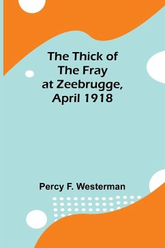 The Thick of the Fray at Zeebrugge, April 1918 - Westerman, Percy F.