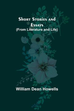 Short Stories and Essays (from Literature and Life) - Howells, William Dean