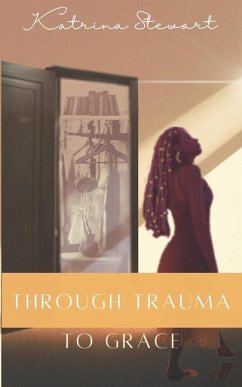 Through Trauma to Grace - Stewart, Katrina