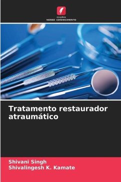 Tratamento restaurador atraumático - Singh, Shivani;K. Kamate, Shivalingesh