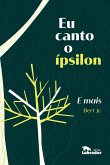 Eu canto o ípsilon E mais