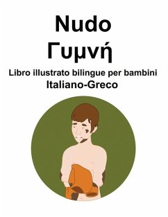 Italiano-Greco Nudo / Γυμνή Libro illustrato bilingue per bambini - Carlson, Richard