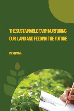 The Sustainable Farm Nurturing Our Land and Feeding the Future - Khanna, Vir