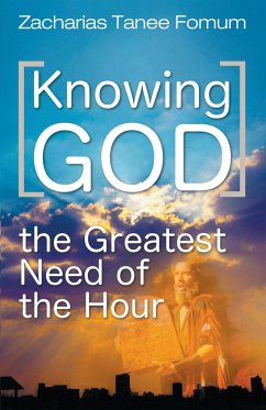 Knowing God (The Greatest Need of The Hour) - Fomum, Zacharias Tanee