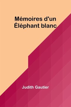 Mémoires d'un Éléphant blanc - Gautier, Judith
