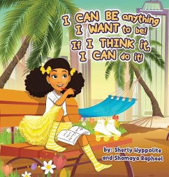 I CAN BE anything I WANT to be! If I THINK it, I CAN do it! - Raphael, Shamaya; Hyppolite, Sherly