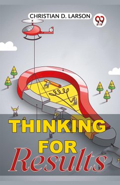 THINKING FOR RESULTS - Larson, Christian D.