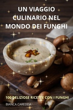 UN VIAGGIO CULINARIO NEL MONDO DEI FUNGHI - Bianca Caredda