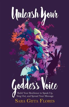 Unleash Your Goddess Voice - Flores, Sara Giita