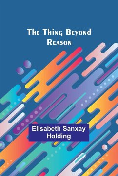 The Thing Beyond Reason - Holding, Elisabeth Sanxay