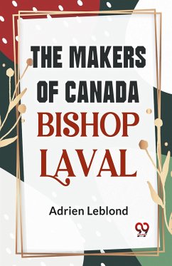 The Makers Of Canada Bishop Laval - Leblond, Adrien