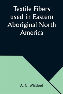 Textile Fibers used in Eastern Aboriginal North America - Whitford, A. C.