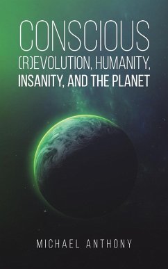 Conscious (R)Evolution, Humanity, Insanity, and the Planet - Anthony, Michael