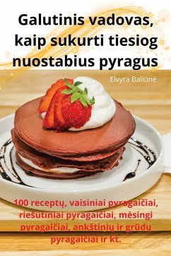 Galutinis vadovas, kaip sukurti tiesiog nuostabius pyragus - Elvyra Bali¿n¿