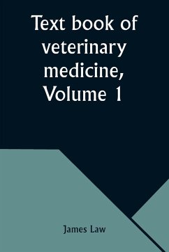 Text book of veterinary medicine, Volume 1 - Law, James