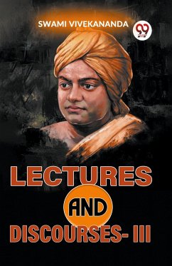 Lectures And Discourses -III - Vivekananda, Swami