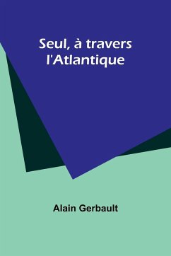 Seul, à travers l'Atlantique - Gerbault, Alain