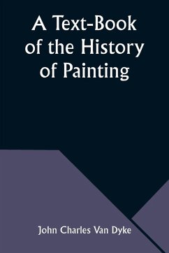 A Text-Book of the History of Painting - Dyke, John Charles