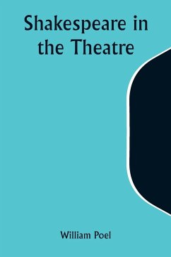 Shakespeare in the Theatre - Poel, William