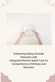 Enhancing Eating Disorder Detection with Integrated Mental Health Care for Comprehensive Wellness and Recovery