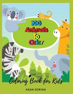 100 Animals To Color; Coloring Book for Kids, Ages 3-5 years - Sorina, Asan