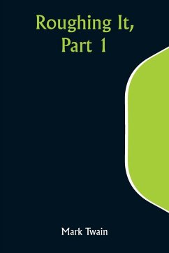 Roughing It, Part 1 - Twain, Mark Roughing It, Part 1 - Twain, Mark