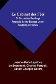 Le Cabinet des Fées; Or Recreative Readings Arranged for the Express Use of Students in French