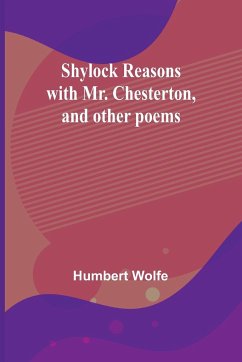 Shylock reasons with Mr. Chesterton, and other poems - Wolfe, Humbert