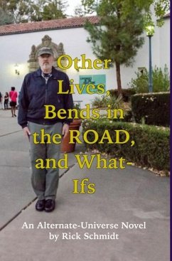 OTHER LIVES, BENDS IN THE ROAD, AND WHAT-IFs (An Alternate-Universe Novel by Rick Schmidt). - Schmidt, Rick