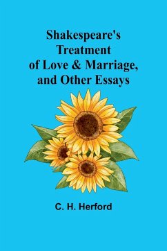 Shakespeare's treatment of love & marriage, and other essays - Herford, C. H.