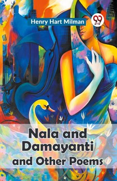 Nala And Damayanti And Other Poems - Hart Milman, Henry