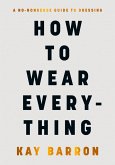 How to Wear Everything (eBook, ePUB) How to Wear Everything (eBook, ePUB)
