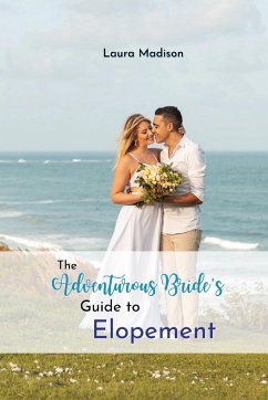 The Adventurous Bride's Guide to Elopement - Madison, Laura