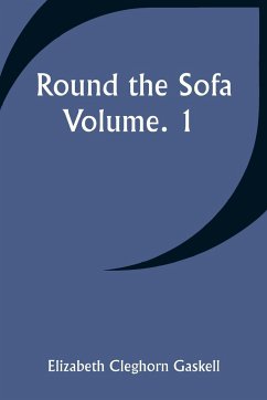Round the Sofa; Volume. 1 - Gaskell, Elizabeth Cleghorn