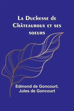 La Duchesse de Châteauroux et ses soeurs - Goncourt, Edmond De