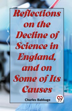 Reflections On The Decline Of Science In England, And On Some Of Its Causes - Babbage, Charles