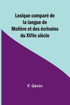 Lexique comparé de la langue de Molière et des écrivains du XVIIe siècle - Génin, F.