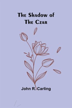 The Shadow of the Czar - Carling, John R.