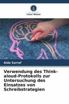 Verwendung des Think- aloud-Protokolls zur Untersuchung des Einsatzes von Schreibstrategien - Sarraf, Aida