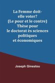 La Femme doit-elle voter? (Le pour et le contre) Thèse pour le doctorat ès sciences politiques et économiques