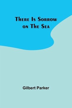 There Is Sorrow on the Sea - Parker, Gilbert