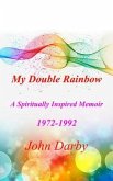 My Double Rainbow A Spiritually Inspired Memoir 1972-1992 (eBook, ePUB)