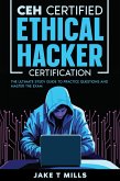 CEH Certified Ethical Hacker Certification The Ultimate Study Guide to Practice Questions and Master the Exam (eBook, ePUB)
