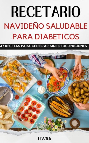 Recetario Navideño saludable para diabeticos- 47 recetas para celebrar sin preocupaciones (eBook, ePUB) Recetario Navideño saludable para diabeticos- 47 recetas para celebrar sin preocupaciones (eBook, ePUB)