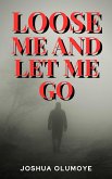 Loose Me and Let Me Go (eBook, ePUB)