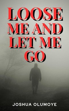 Loose Me and Let Me Go (eBook, ePUB) - Olumoye, Joshua