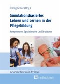 Simulationsbasiertes Lehren und Lernen in der Pflegebildung (eBook, ePUB)