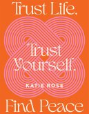 Trust Life, Trust Yourself, Find Peace (eBook, ePUB)