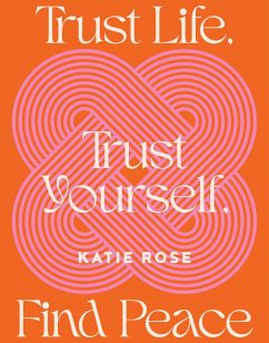 Trust Life, Trust Yourself, Find Peace (eBook, ePUB) - Rose, Katie